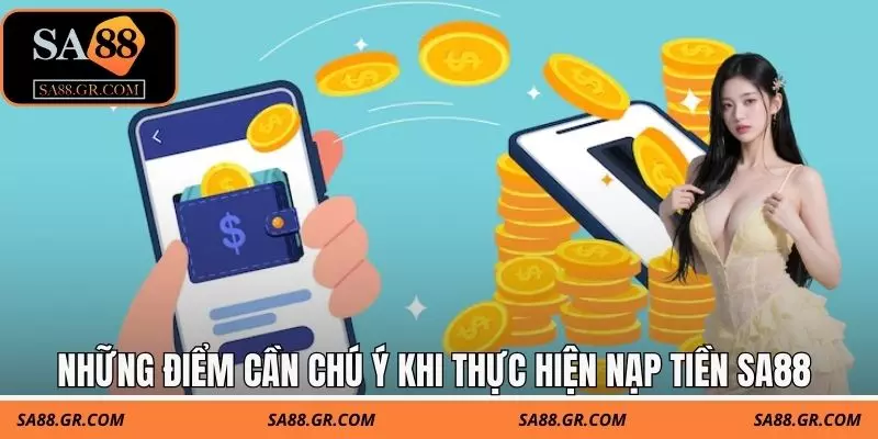 Những điểm cần chú ý khi thực hiện nạp tiền SA88