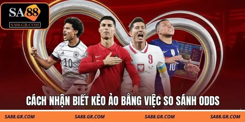 Cách nhận biết kèo ảo bằng việc so sánh odds giữa các nhà cái