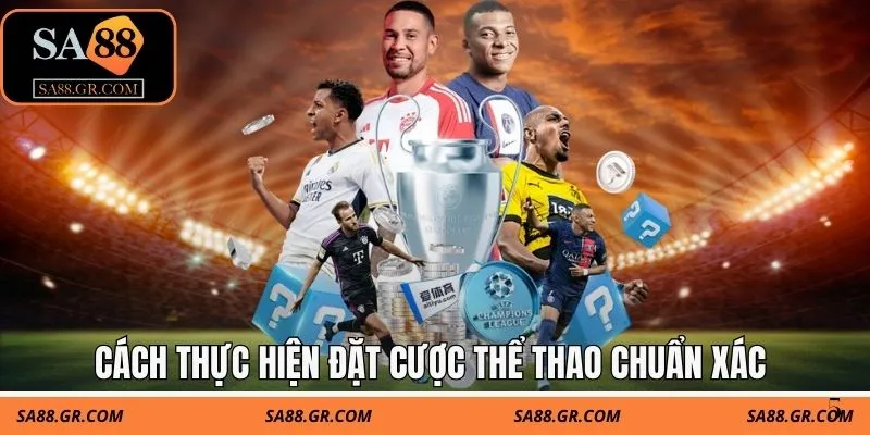 Cách thực hiện đặt cược thể thao chuẩn xác