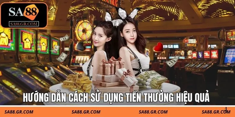 Hướng dẫn cách sử dụng tiền thưởng hiệu quả