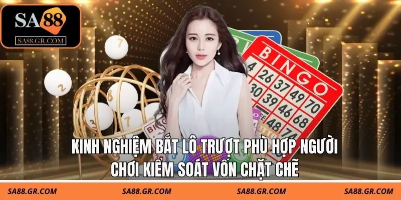 Kinh nghiệm bắt lô trượt phù hợp người chơi kiểm soát vốn chặt chẽ