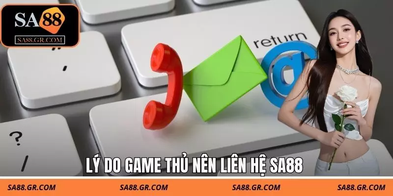 Lý do game thủ nên liên hệ SA88