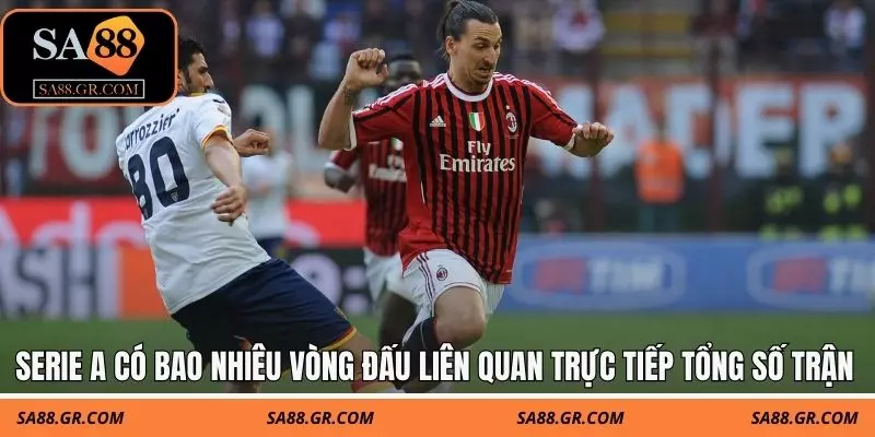 Serie A có bao nhiêu vòng đấu liên quan trực tiếp tổng số trận mùa giải