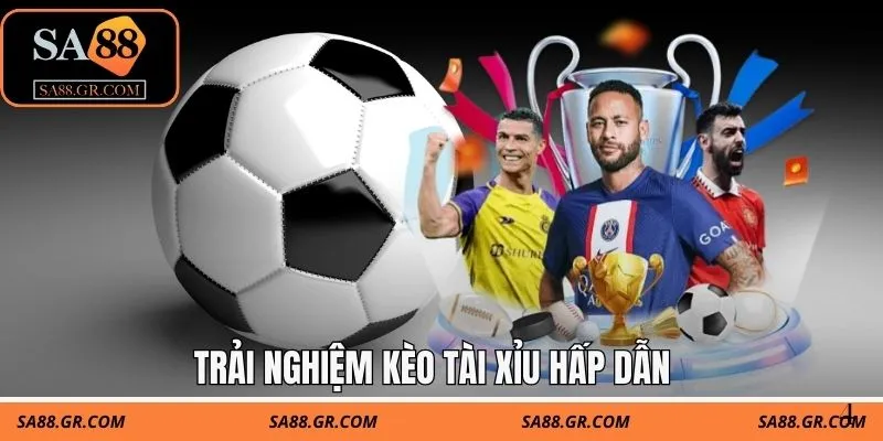 Trải nghiệm kèo tài xỉu hấp dẫn 