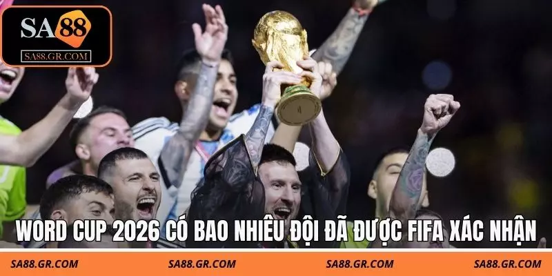 World Cup 2026 có bao nhiêu đội đã được FIFA chính thức xác nhận
